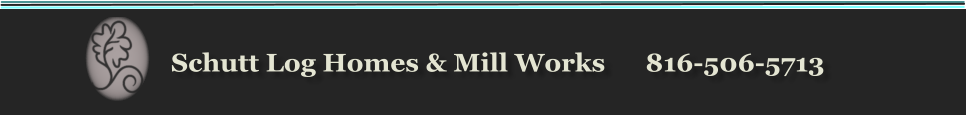 Schutt Log Homes & Mill Works      816-506-5713