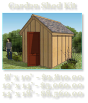 Garden Shed Kit   8’ x 10’  - $2,810.00   12’ x 14’ - $5,060.00   14’ x 18’ - $8,560.00