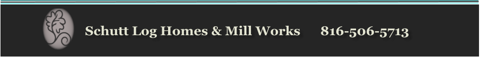 Schutt Log Homes & Mill Works      816-506-5713