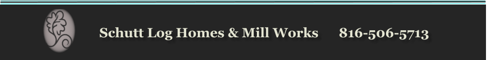 Schutt Log Homes & Mill Works      816-506-5713