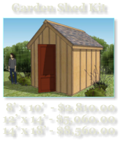 Garden Shed Kit   8’ x 10’  - $2,810.00   12’ x 14’ - $5,060.00   14’ x 18’ - $8,560.00