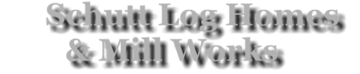 Schutt Log Homes          & Mill Works